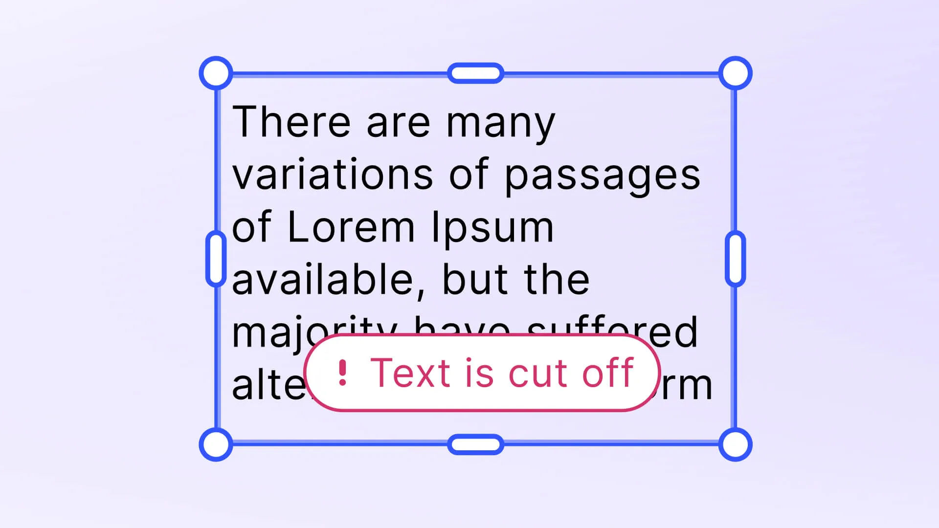 Provide instant design feedback to users, such as cut-off text or images.