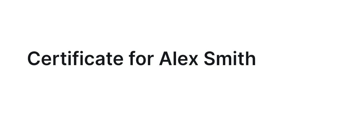 A certificate heading that reads “Certificate for Alex Smith” — the {{firstName}} and {{lastName}} tokens resolved to their variable values when the page rendered.